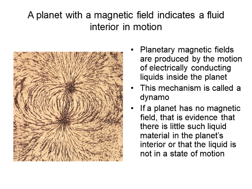 A planet with a magnetic field indicates a fluid interior in motion Planetary magnetic